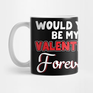 Romantic  Would You Be My Valentine Forever?  Couple Mug